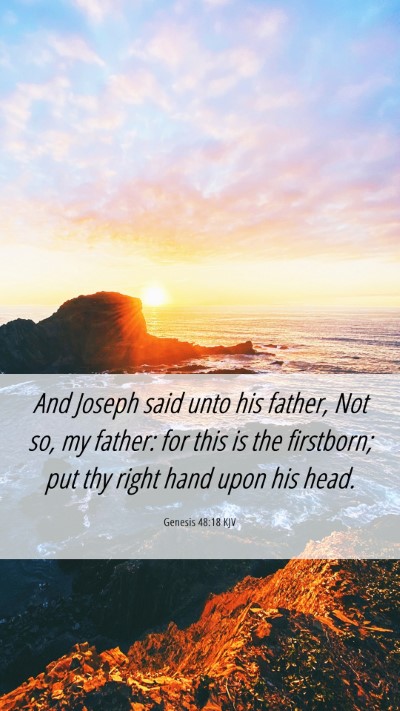 Picture 06 - Genesis 48:18 KJV Mobile Phone Wallpaper - And Joseph said unto his father, Not so, my - Mobile Bible Verse Wallpaper