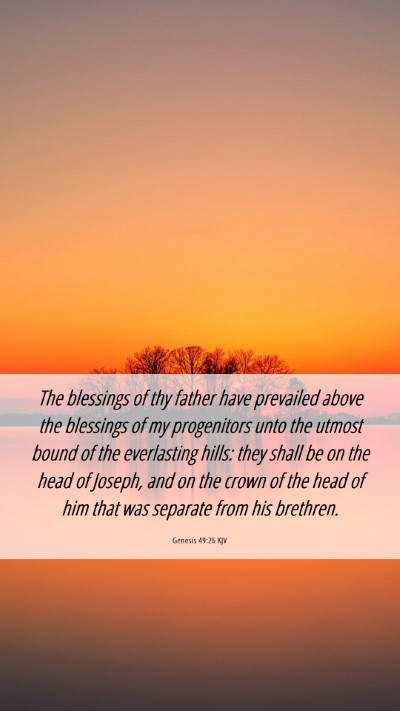 Picture 06 - Genesis 49:26 KJV Mobile Phone Wallpaper - The blessings of thy father have prevailed above - Mobile Bible Verse Wallpaper