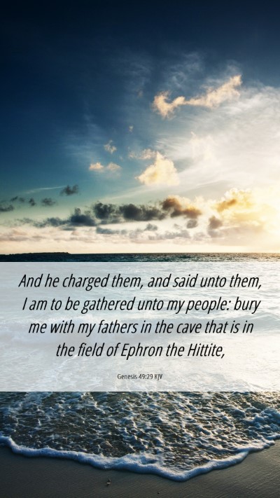 Picture 06 - Genesis 49:29 KJV Mobile Phone Wallpaper - And he charged them, and said unto them, I am to - Mobile Bible Verse Wallpaper