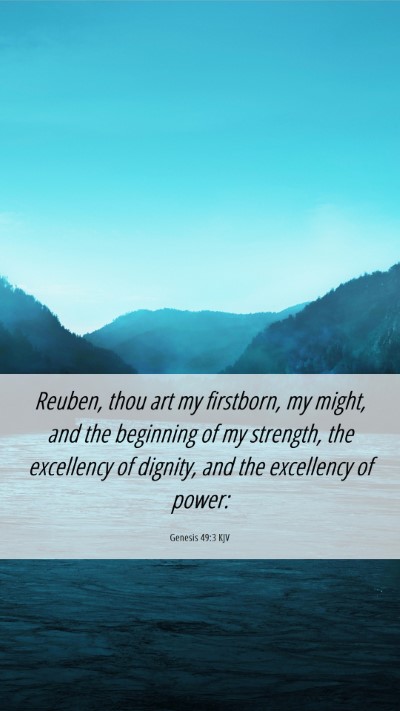 Picture 06 - Genesis 49:3 KJV Mobile Phone Wallpaper - Reuben, thou art my firstborn, my might, and the - Mobile Bible Verse Wallpaper
