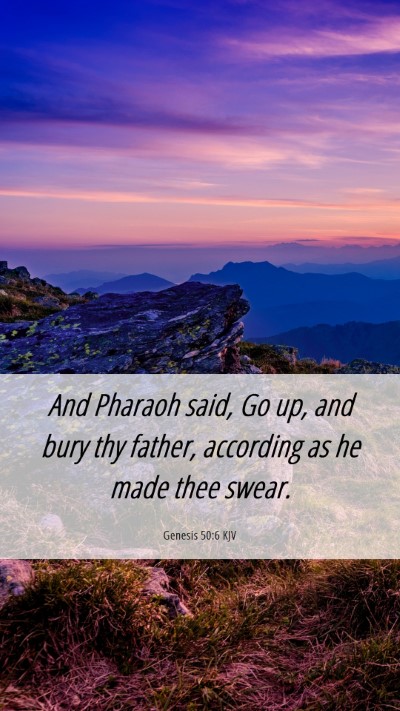 Picture 06 - Genesis 50:6 KJV Mobile Phone Wallpaper - And Pharaoh said, Go up, and bury thy father, - Mobile Bible Verse Wallpaper
