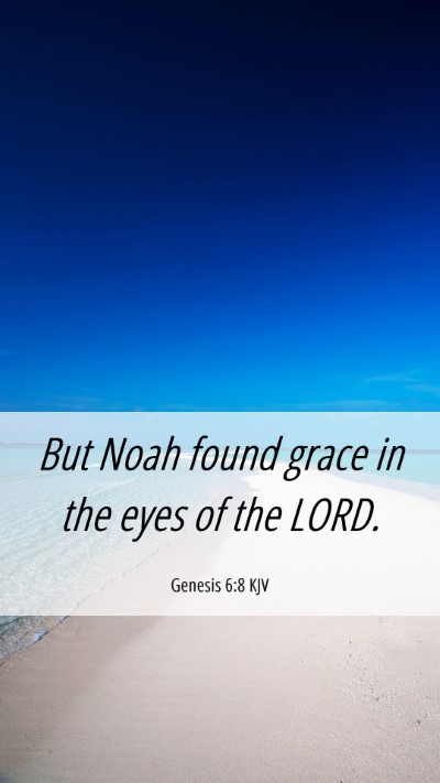 Picture 06 - Genesis 6:8 KJV Mobile Phone Wallpaper - But Noah found grace in the eyes of the - Mobile Bible Verse Wallpaper