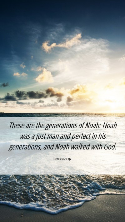 Picture 06 - Genesis 6:9 KJV Mobile Phone Wallpaper - These are the generations of Noah: Noah was a - Mobile Bible Verse Wallpaper
