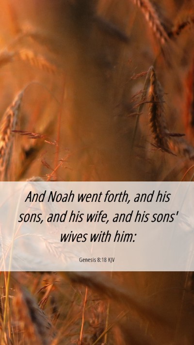 Picture 06 - Genesis 8:18 KJV Mobile Phone Wallpaper - And Noah went forth, and his sons, and his wife, - Mobile Bible Verse Wallpaper