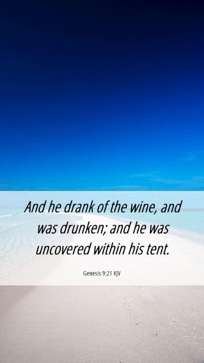 Picture 06 - Genesis 9:21 KJV Mobile Phone Wallpaper - And he drank of the wine, and was drunken; and he - Mobile Bible Verse Wallpaper
