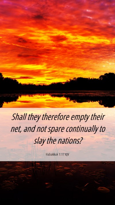 Picture 06 - Habakkuk 1:17 KJV Mobile Phone Wallpaper - Shall they therefore empty their net, and not - Mobile Bible Verse Wallpaper