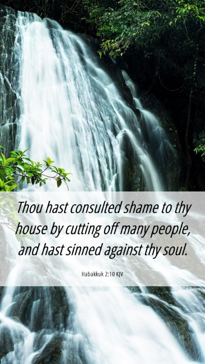 Picture 06 - Habakkuk 2:10 KJV Mobile Phone Wallpaper - Thou hast consulted shame to thy house by cutting - Mobile Bible Verse Wallpaper