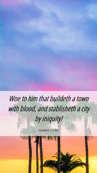 Picture 06 - Habakkuk 2:12 KJV Mobile Phone Wallpaper - Woe to him that buildeth a town with blood, and - Mobile Bible Verse Wallpaper