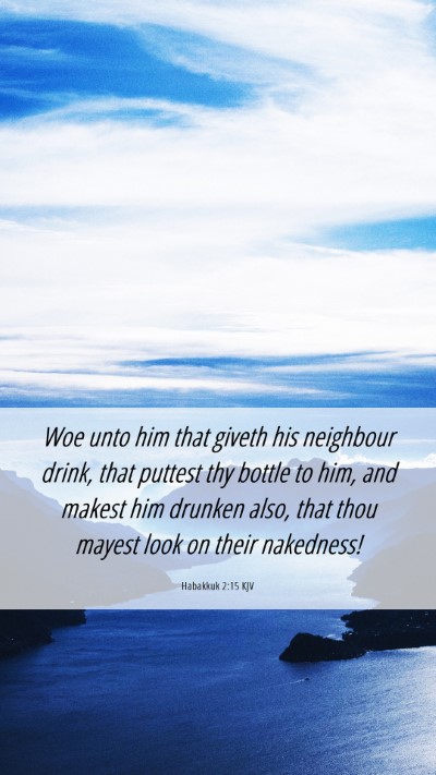 Picture 06 - Habakkuk 2:15 KJV Mobile Phone Wallpaper - Woe unto him that giveth his neighbour drink, - Mobile Bible Verse Wallpaper