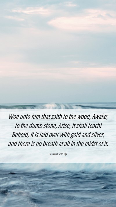 Picture 06 - Habakkuk 2:19 KJV Mobile Phone Wallpaper - Woe unto him that saith to the wood, Awake; to - Mobile Bible Verse Wallpaper