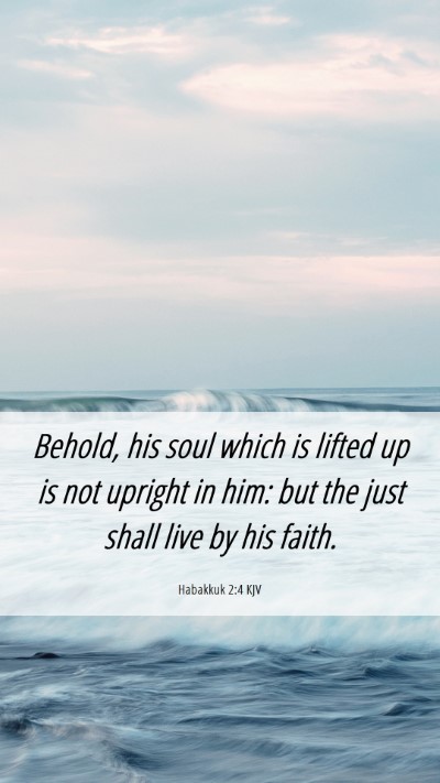 Picture 06 - Habakkuk 2:4 KJV Mobile Phone Wallpaper - Behold, his soul which is lifted up is not - Mobile Bible Verse Wallpaper