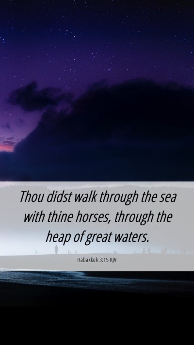 Picture 06 - Habakkuk 3:15 KJV Mobile Phone Wallpaper - Thou didst walk through the sea with thine - Mobile Bible Verse Wallpaper