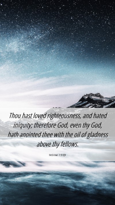 Picture 06 - Hebrews 1:9 KJV Mobile Phone Wallpaper - Thou hast loved righteousness, and hated - Mobile Bible Verse Wallpaper