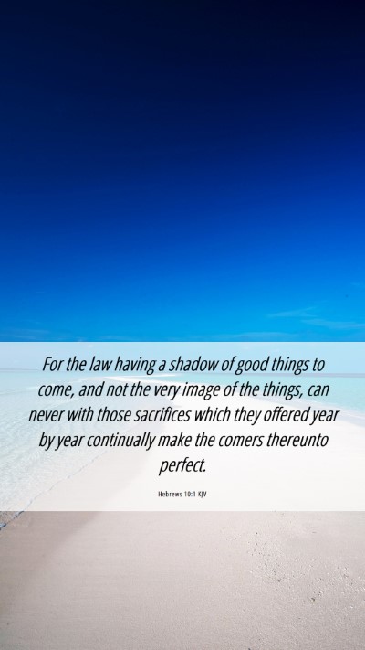 Picture 06 - Hebrews 10:1 KJV Mobile Phone Wallpaper - For the law having a shadow of good things to - Mobile Bible Verse Wallpaper