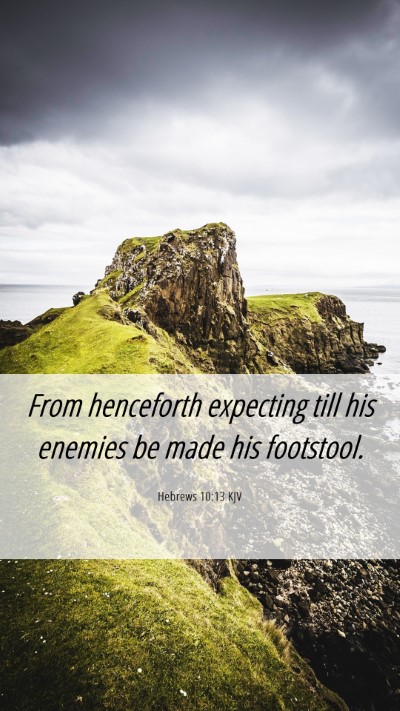 Picture 06 - Hebrews 10:13 KJV Mobile Phone Wallpaper - From henceforth expecting till his enemies be - Mobile Bible Verse Wallpaper