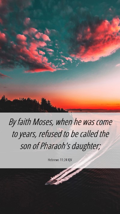 Picture 06 - Hebrews 11:24 KJV Mobile Phone Wallpaper - By faith Moses, when he was come to years, - Mobile Bible Verse Wallpaper