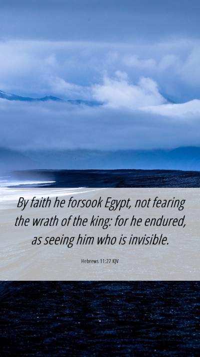 Picture 06 - Hebrews 11:27 KJV Mobile Phone Wallpaper - By faith he forsook Egypt, not fearing the wrath - Mobile Bible Verse Wallpaper