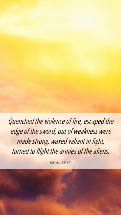 Picture 06 - Hebrews 11:34 KJV Mobile Phone Wallpaper - Quenched the violence of fire, escaped the edge - Mobile Bible Verse Wallpaper