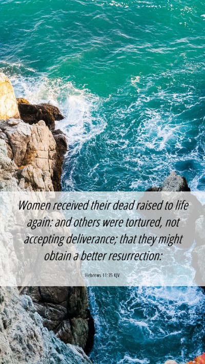 Picture 06 - Hebrews 11:35 KJV Mobile Phone Wallpaper - Women received their dead raised to life again: - Mobile Bible Verse Wallpaper