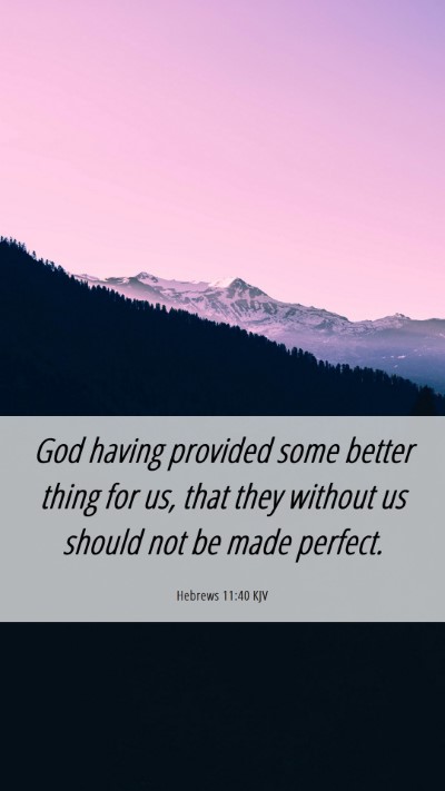 Picture 06 - Hebrews 11:40 KJV Mobile Phone Wallpaper - God having provided some better thing for us, - Mobile Bible Verse Wallpaper