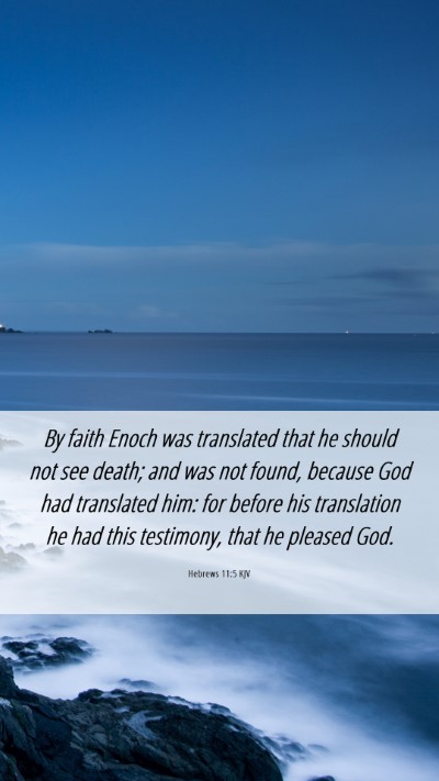 Picture 06 - Hebrews 11:5 KJV Mobile Phone Wallpaper - By faith Enoch was translated that he should not - Mobile Bible Verse Wallpaper