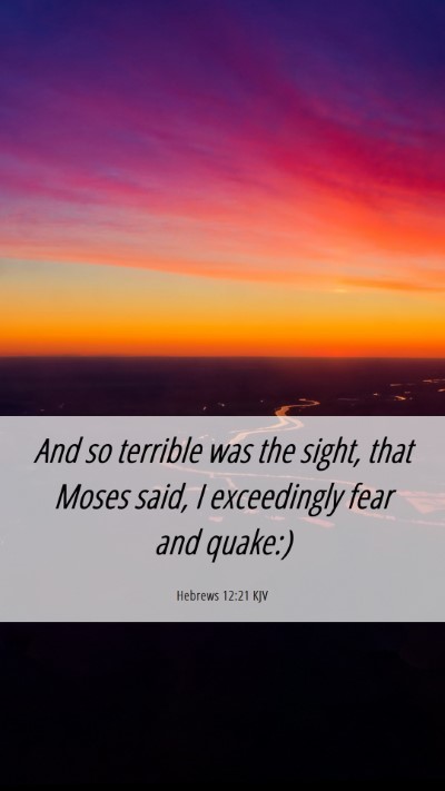 Picture 06 - Hebrews 12:21 KJV Mobile Phone Wallpaper - And so terrible was the sight, that Moses said, I - Mobile Bible Verse Wallpaper
