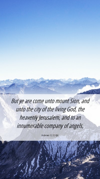 Picture 06 - Hebrews 12:22 KJV Mobile Phone Wallpaper - But ye are come unto mount Sion, and unto the - Mobile Bible Verse Wallpaper