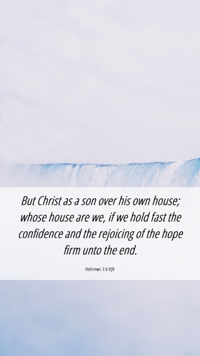 Picture 06 - Hebrews 3:6 KJV Mobile Phone Wallpaper - But Christ as a son over his own house; whose - Mobile Bible Verse Wallpaper