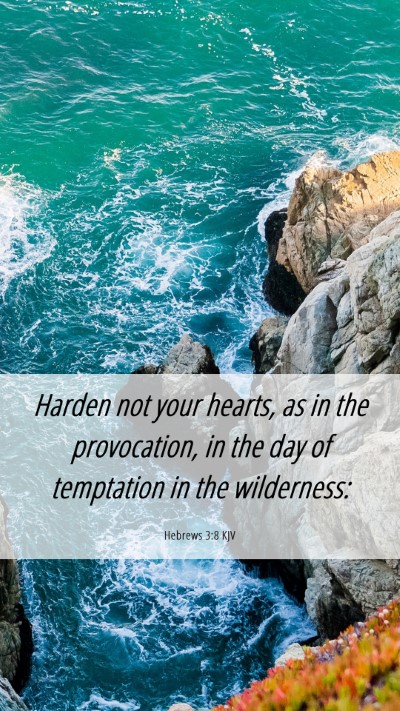 Picture 06 - Hebrews 3:8 KJV Mobile Phone Wallpaper - Harden not your hearts, as in the provocation, in - Mobile Bible Verse Wallpaper