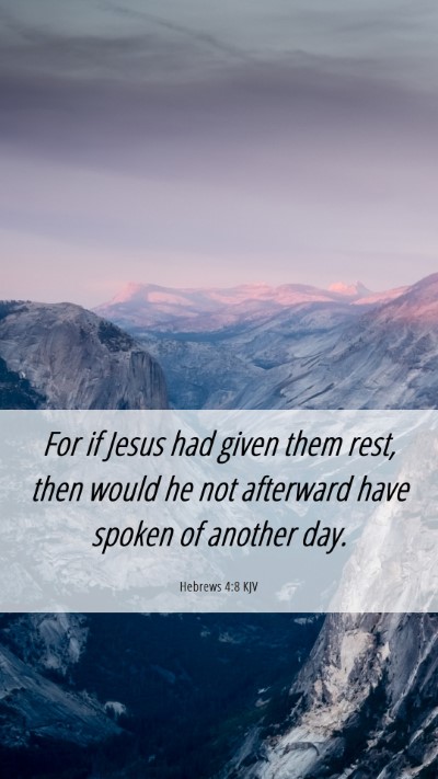 Picture 06 - Hebrews 4:8 KJV Mobile Phone Wallpaper - For if Jesus had given them rest, then would he - Mobile Bible Verse Wallpaper