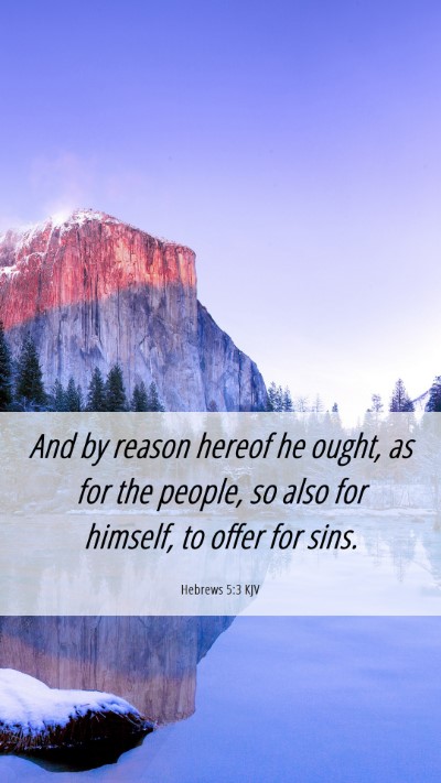 Picture 06 - Hebrews 5:3 KJV Mobile Phone Wallpaper - And by reason hereof he ought, as for the people, - Mobile Bible Verse Wallpaper