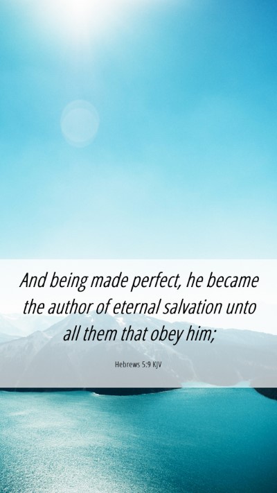 Picture 06 - Hebrews 5:9 KJV Mobile Phone Wallpaper - And being made perfect, he became the author of - Mobile Bible Verse Wallpaper