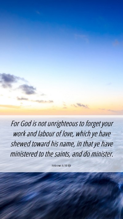 Picture 06 - Hebrews 6:10 KJV Mobile Phone Wallpaper - For God is not unrighteous to forget your work - Mobile Bible Verse Wallpaper