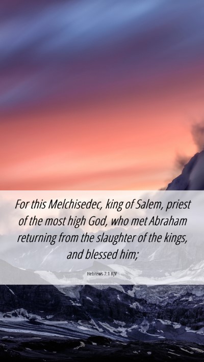 Picture 06 - Hebrews 7:1 KJV Mobile Phone Wallpaper - For this Melchisedec, king of Salem, priest of - Mobile Bible Verse Wallpaper