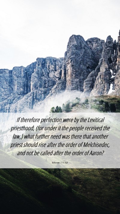 Picture 06 - Hebrews 7:11 KJV Mobile Phone Wallpaper - If therefore perfection were by the Levitical - Mobile Bible Verse Wallpaper