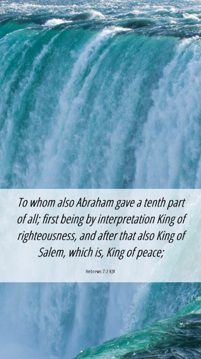 Picture 06 - Hebrews 7:2 KJV Mobile Phone Wallpaper - To whom also Abraham gave a tenth part of all; - Mobile Bible Verse Wallpaper