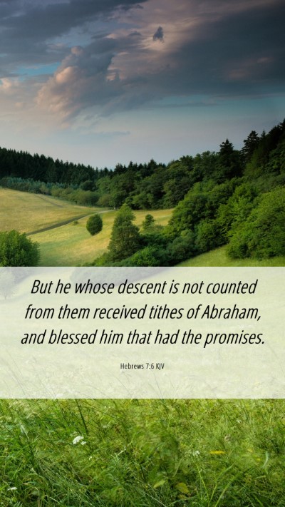 Picture 06 - Hebrews 7:6 KJV Mobile Phone Wallpaper - But he whose descent is not counted from them - Mobile Bible Verse Wallpaper