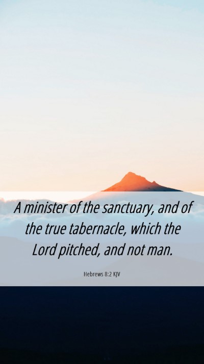Picture 06 - Hebrews 8:2 KJV Mobile Phone Wallpaper - A minister of the sanctuary, and of the true - Mobile Bible Verse Wallpaper