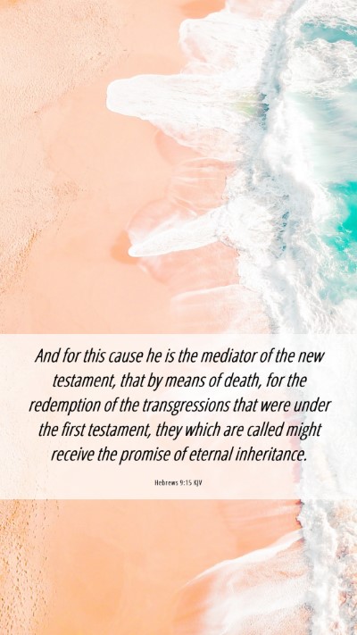 Picture 06 - Hebrews 9:15 KJV Mobile Phone Wallpaper - And for this cause he is the mediator of the new - Mobile Bible Verse Wallpaper