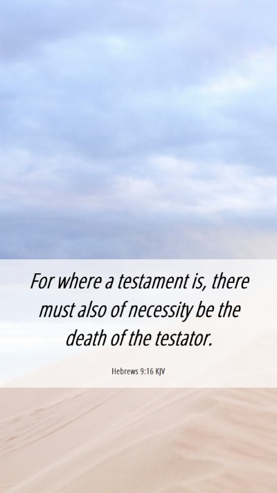 Picture 06 - Hebrews 9:16 KJV Mobile Phone Wallpaper - For where a testament is, there must also of - Mobile Bible Verse Wallpaper