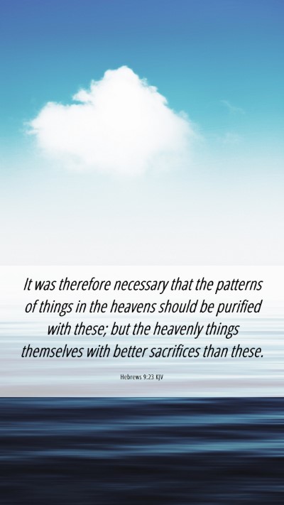 Picture 06 - Hebrews 9:23 KJV Mobile Phone Wallpaper - It was therefore necessary that the patterns of - Mobile Bible Verse Wallpaper