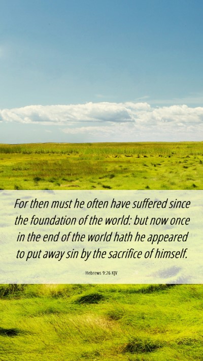 Picture 06 - Hebrews 9:26 KJV Mobile Phone Wallpaper - For then must he often have suffered since the - Mobile Bible Verse Wallpaper