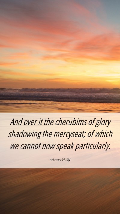 Picture 06 - Hebrews 9:5 KJV Mobile Phone Wallpaper - And over it the cherubims of glory shadowing the - Mobile Bible Verse Wallpaper