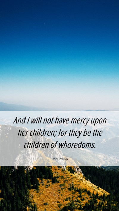 Picture 06 - Hosea 2:4 KJV Mobile Phone Wallpaper - And I will not have mercy upon her children; for - Mobile Bible Verse Wallpaper