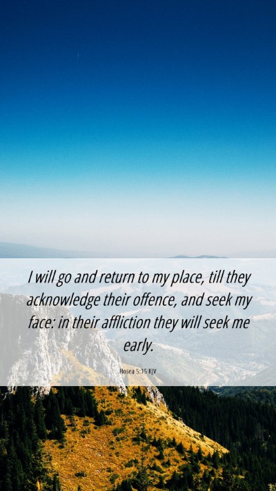 Picture 06 - Hosea 5:15 KJV Mobile Phone Wallpaper - I will go and return to my place, till they - Mobile Bible Verse Wallpaper