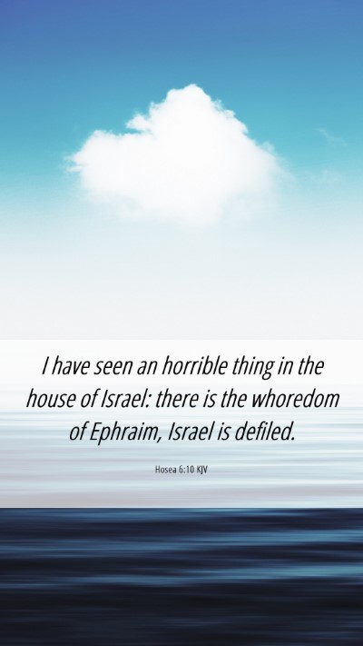 Picture 06 - Hosea 6:10 KJV Mobile Phone Wallpaper - I have seen an horrible thing in the house of - Mobile Bible Verse Wallpaper