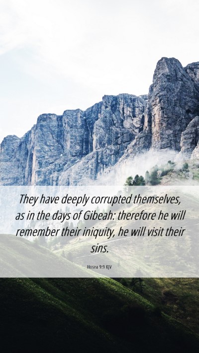 Picture 06 - Hosea 9:9 KJV Mobile Phone Wallpaper - They have deeply corrupted themselves, as in the - Mobile Bible Verse Wallpaper