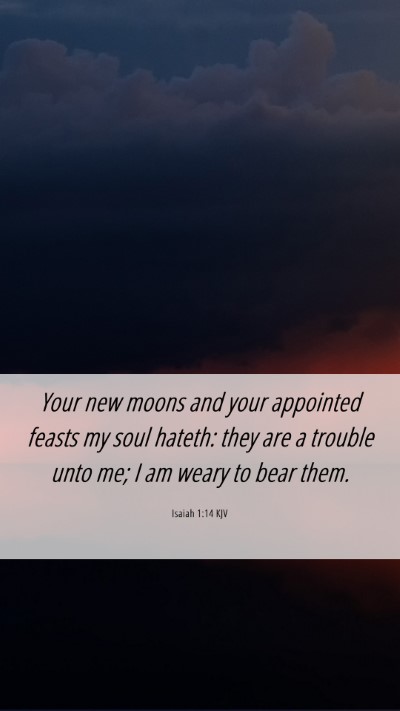 Picture 06 - Isaiah 1:14 KJV Mobile Phone Wallpaper - Your new moons and your appointed feasts my soul - Mobile Bible Verse Wallpaper