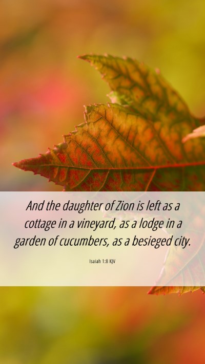 Picture 06 - Isaiah 1:8 KJV Mobile Phone Wallpaper - And the daughter of Zion is left as a cottage in - Mobile Bible Verse Wallpaper