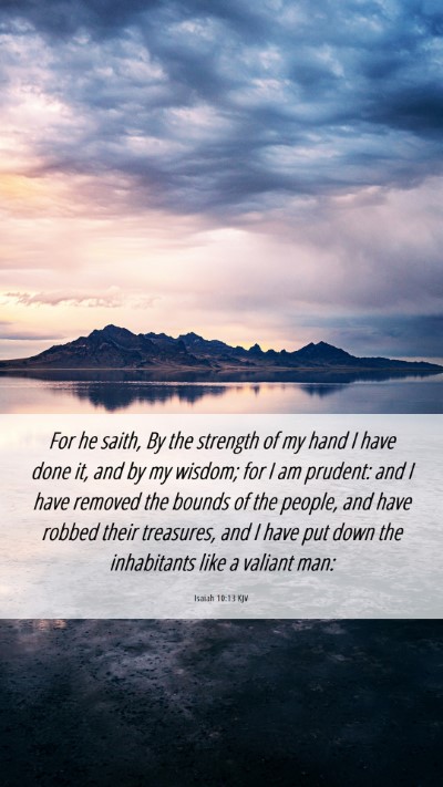 Picture 06 - Isaiah 10:13 KJV Mobile Phone Wallpaper - For he saith, By the strength of my hand I have - Mobile Bible Verse Wallpaper